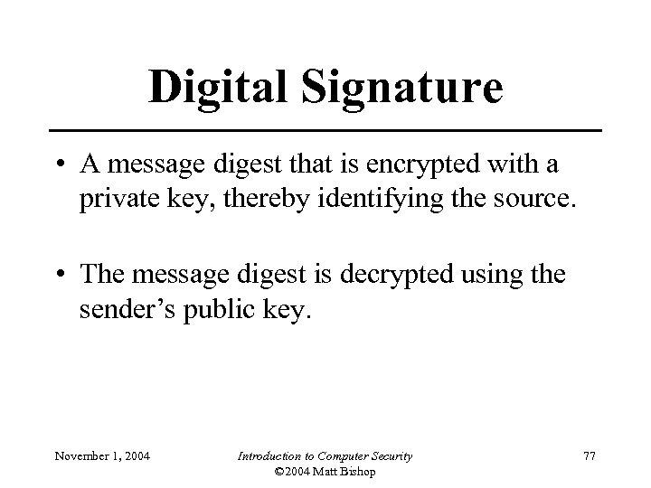 Digital Signature • A message digest that is encrypted with a private key, thereby