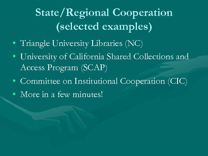 State/Regional Cooperation (selected examples) • Triangle University Libraries (NC) • University of California Shared