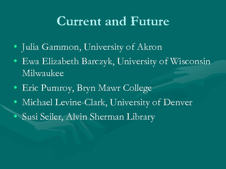 Current and Future • Julia Gammon, University of Akron • Ewa Elizabeth Barczyk, University