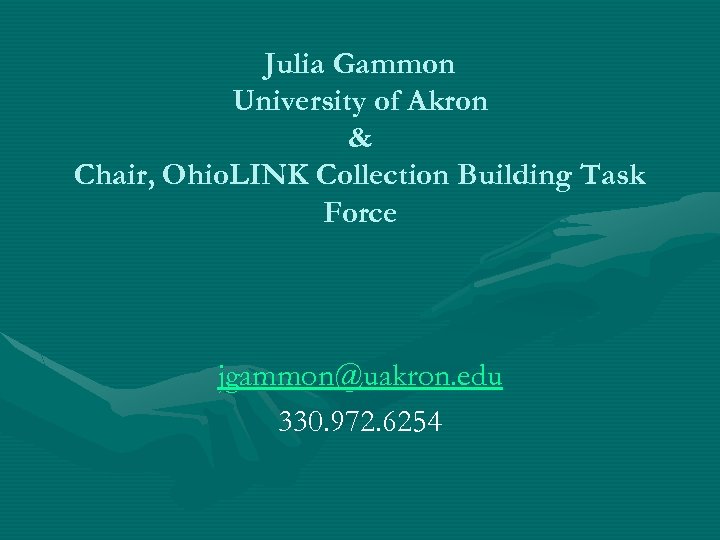 Julia Gammon University of Akron & Chair, Ohio. LINK Collection Building Task Force jgammon@uakron.