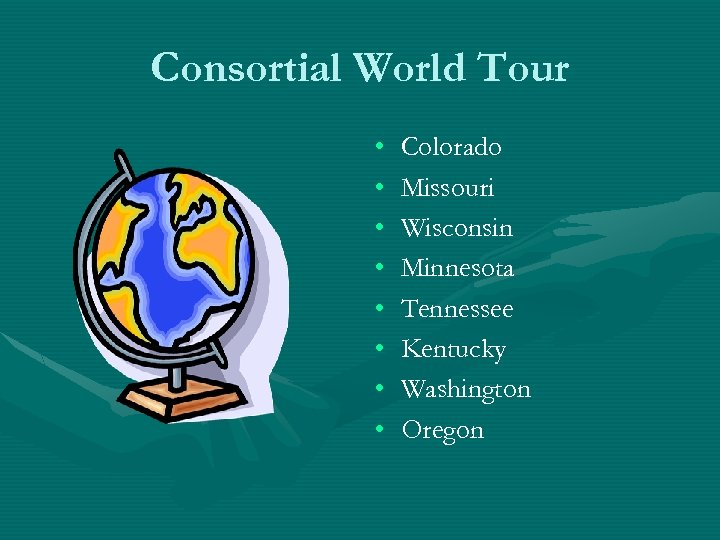 Consortial World Tour • • Colorado Missouri Wisconsin Minnesota Tennessee Kentucky Washington Oregon 