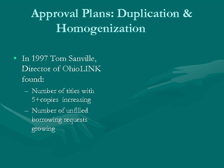Approval Plans: Duplication & Homogenization • In 1997 Tom Sanville, Director of Ohio. LINK