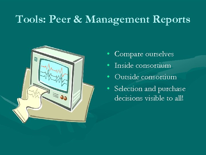 Tools: Peer & Management Reports • • Compare ourselves Inside consortium Outside consortium Selection