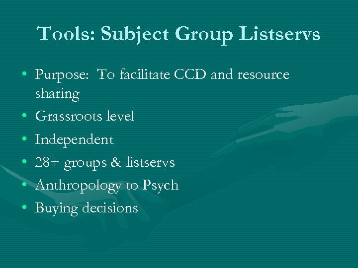 Tools: Subject Group Listservs • Purpose: To facilitate CCD and resource sharing • Grassroots