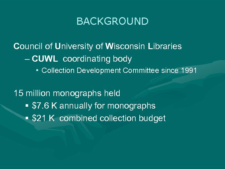 BACKGROUND Council of University of Wisconsin Libraries – CUWL coordinating body • Collection Development