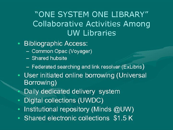 “ONE SYSTEM ONE LIBRARY” Collaborative Activities Among UW Libraries • Bibliographic Access: – Common