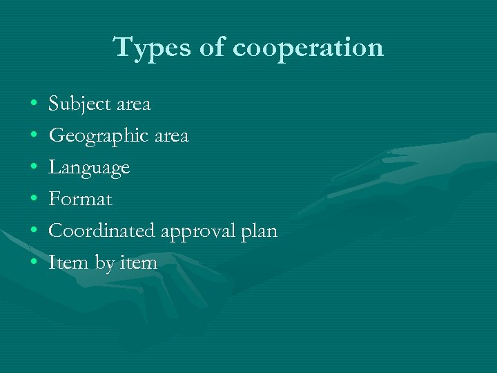 Types of cooperation • • • Subject area Geographic area Language Format Coordinated approval