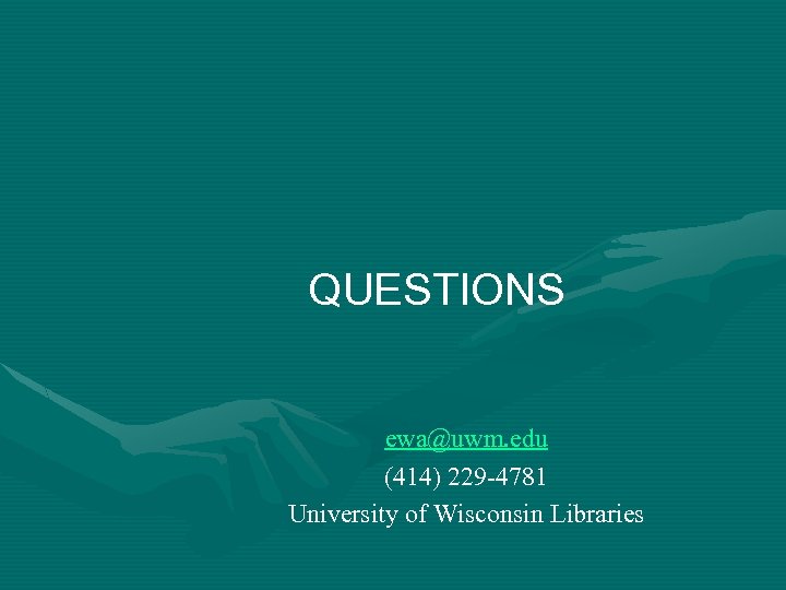 QUESTIONS ewa@uwm. edu (414) 229 -4781 University of Wisconsin Libraries 