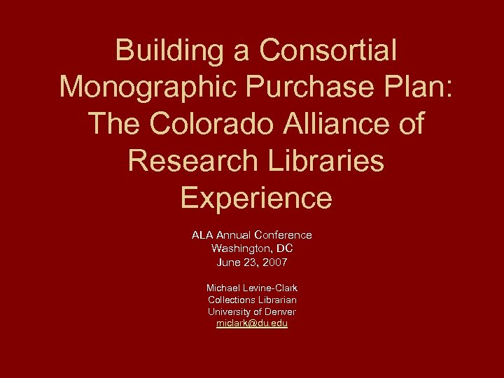 Building a Consortial Monographic Purchase Plan: The Colorado Alliance of Research Libraries Experience ALA