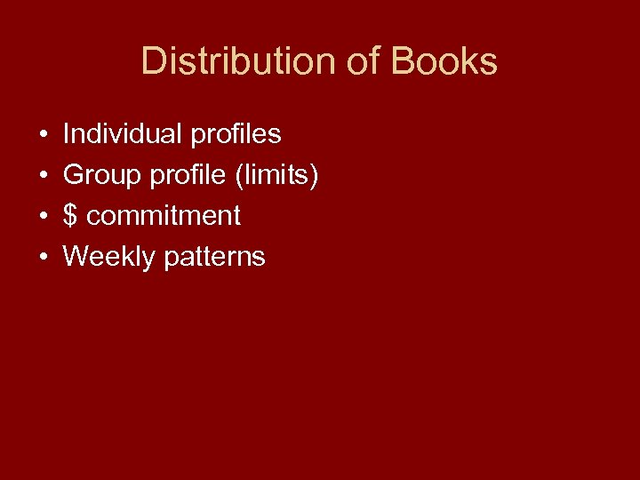 Distribution of Books • • Individual profiles Group profile (limits) $ commitment Weekly patterns