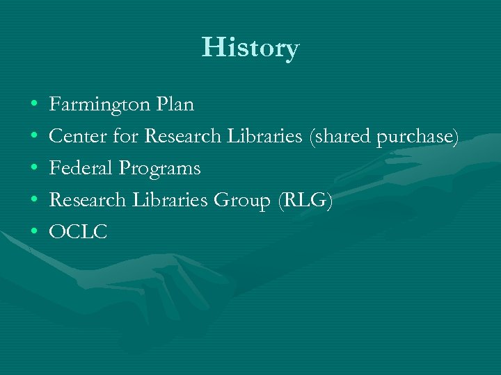 History • • • Farmington Plan Center for Research Libraries (shared purchase) Federal Programs