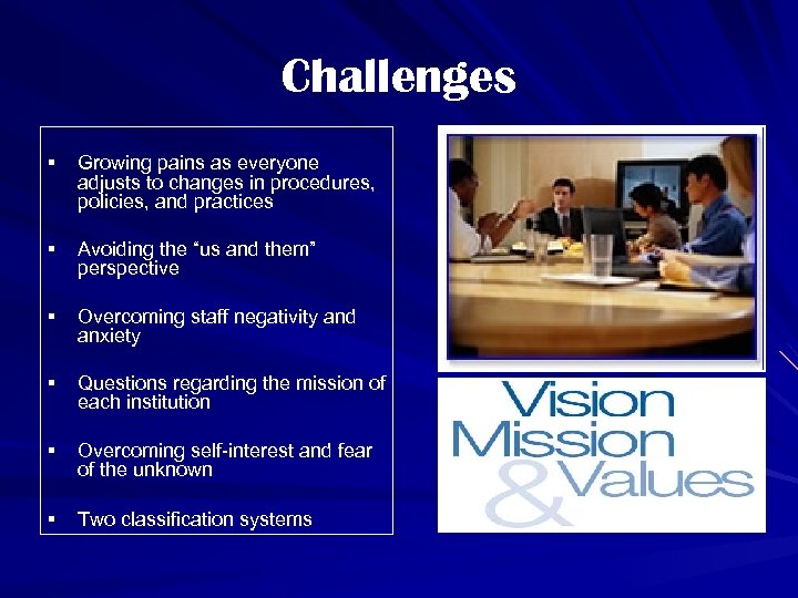 Challenges § Growing pains as everyone adjusts to changes in procedures, policies, and practices