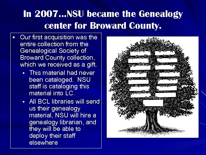 In 2007…NSU became the Genealogy center for Broward County. § Our first acquisition was
