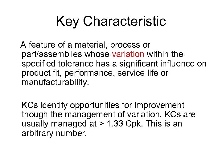 Key Characteristic A feature of a material, process or part/assemblies whose variation within the