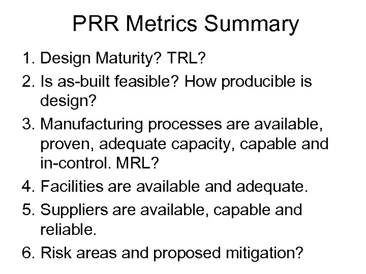 PRR Metrics Summary 1. Design Maturity? TRL? 2. Is as-built feasible? How producible is