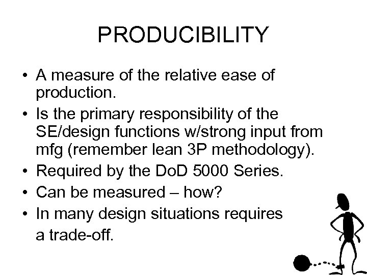 PRODUCIBILITY • A measure of the relative ease of production. • Is the primary