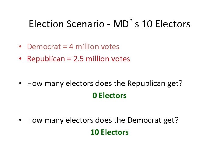 Election Scenario - MD’s 10 Electors • Democrat = 4 million votes • Republican