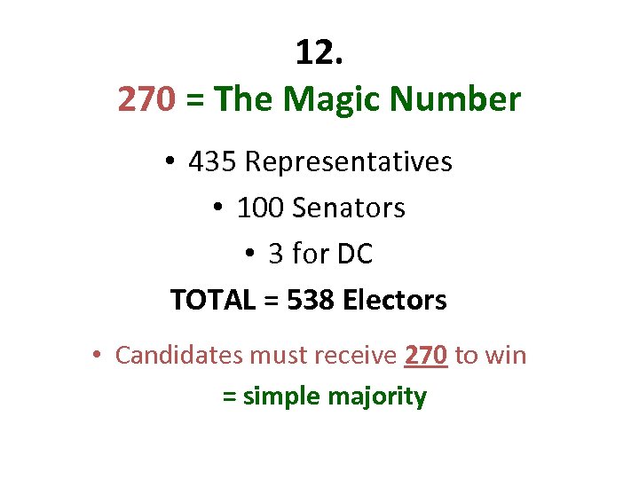 12. 270 = The Magic Number • 435 Representatives • 100 Senators • 3