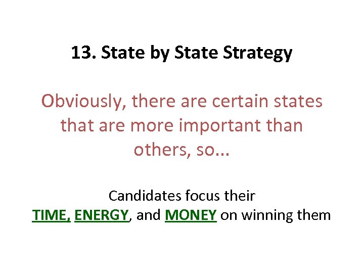 13. State by State Strategy Obviously, there are certain states that are more important