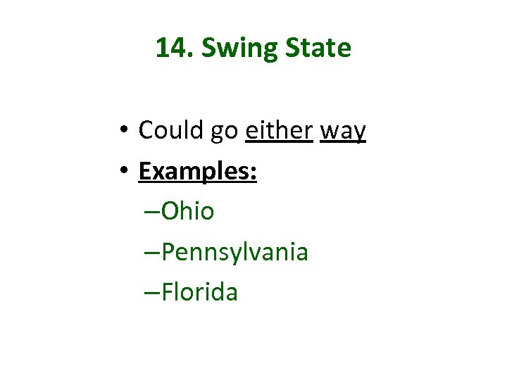 14. Swing State • Could go either way • Examples: –Ohio –Pennsylvania –Florida 