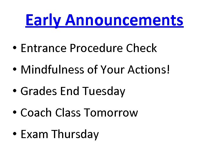 Early Announcements • Entrance Procedure Check • Mindfulness of Your Actions! • Grades End