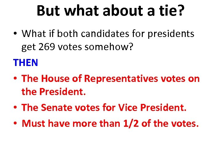 But what about a tie? • What if both candidates for presidents get 269