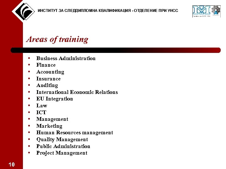 ИНСТИТУТ ЗА СЛЕДДИПЛОМНА КВАЛИФИКАЦИЯ - ОТДЕЛЕНИЕ ПРИ УНСС Areas of training • • •