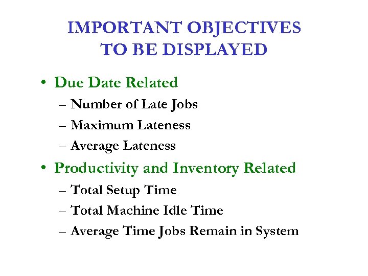 IMPORTANT OBJECTIVES TO BE DISPLAYED • Due Date Related – Number of Late Jobs