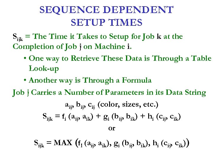 SEQUENCE DEPENDENT SETUP TIMES Sijk = The Time it Takes to Setup for Job