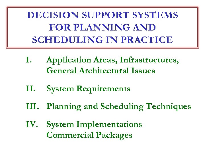 DECISION SUPPORT SYSTEMS FOR PLANNING AND SCHEDULING IN PRACTICE I. Application Areas, Infrastructures, General