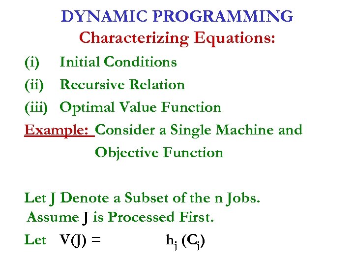 DYNAMIC PROGRAMMING Characterizing Equations: (i) Initial Conditions (ii) Recursive Relation (iii) Optimal Value Function