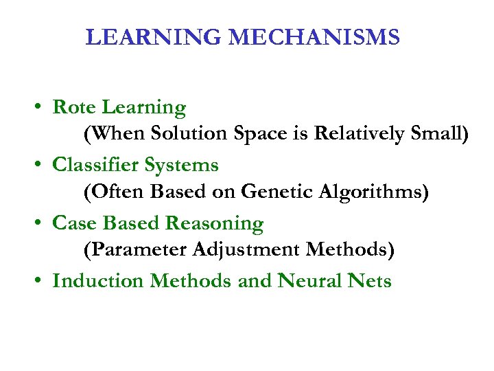 LEARNING MECHANISMS • Rote Learning (When Solution Space is Relatively Small) • Classifier Systems
