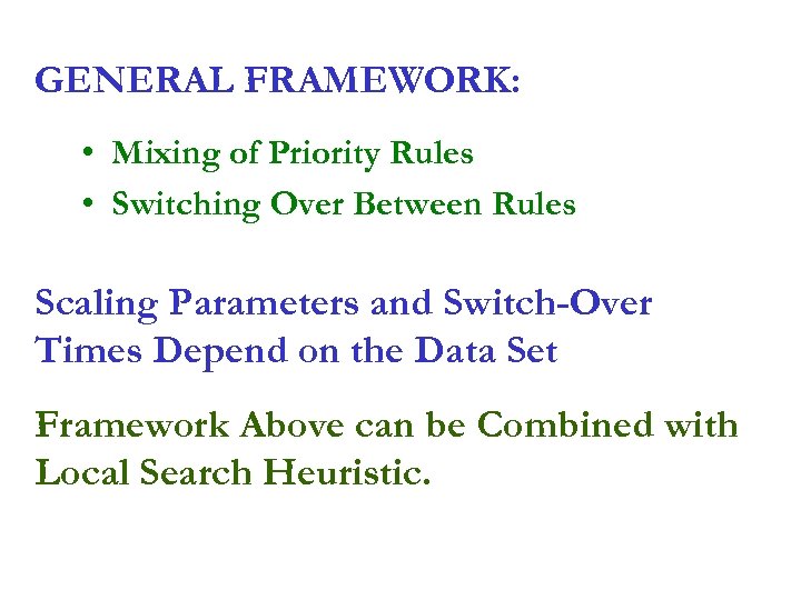 GENERAL FRAMEWORK: • Mixing of Priority Rules • Switching Over Between Rules Scaling Parameters