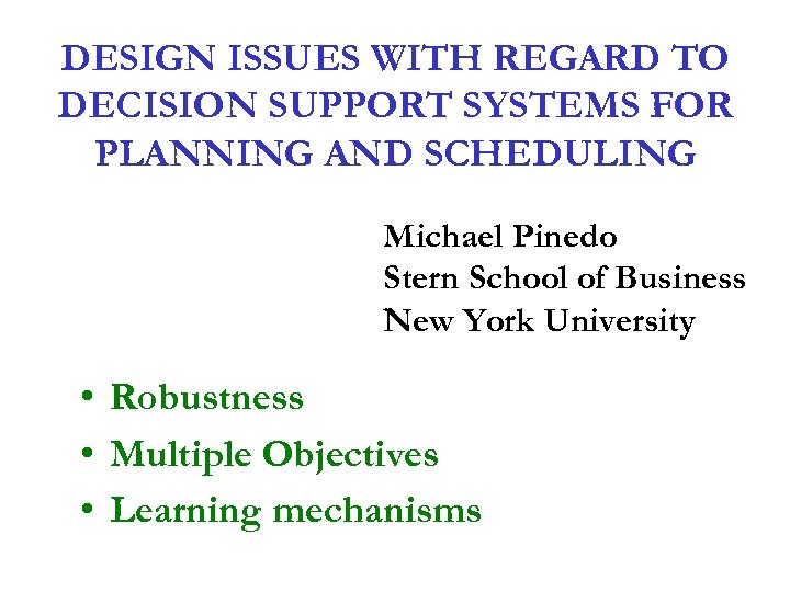 DESIGN ISSUES WITH REGARD TO DECISION SUPPORT SYSTEMS FOR PLANNING AND SCHEDULING Michael Pinedo