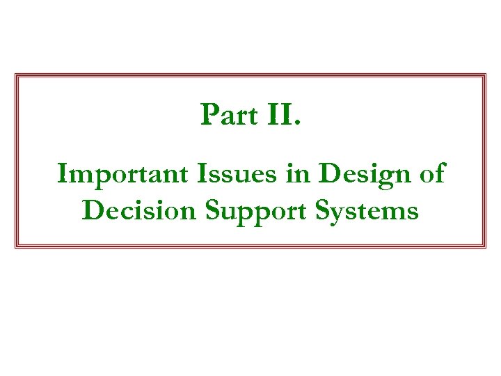 Part II. Important Issues in Design of Decision Support Systems 