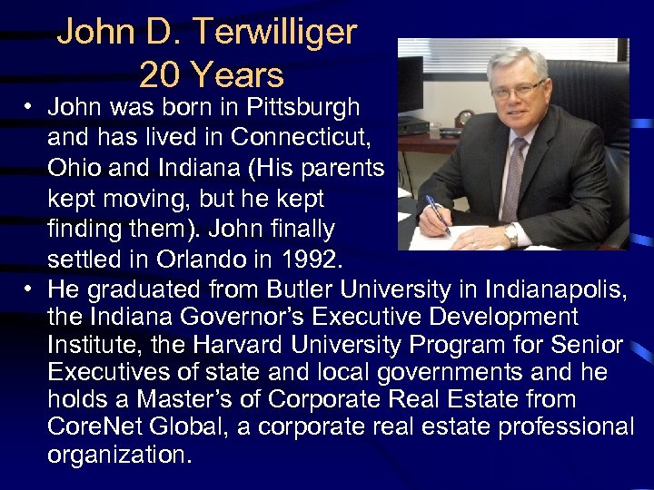John D. Terwilliger 20 Years • John was born in Pittsburgh and has lived