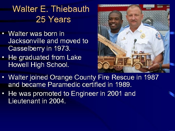 Walter E. Thiebauth 25 Years • Walter was born in Jacksonville and moved to