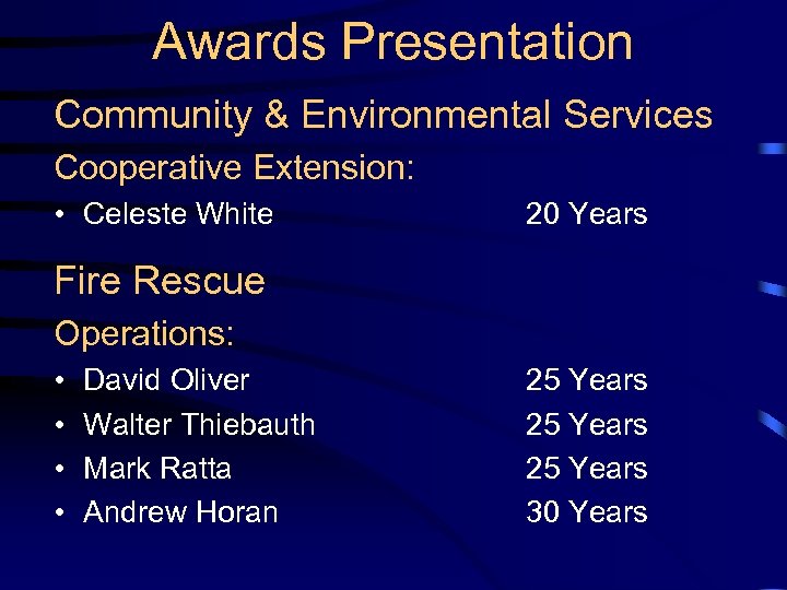 Awards Presentation Community & Environmental Services Cooperative Extension: • Celeste White 20 Years Fire