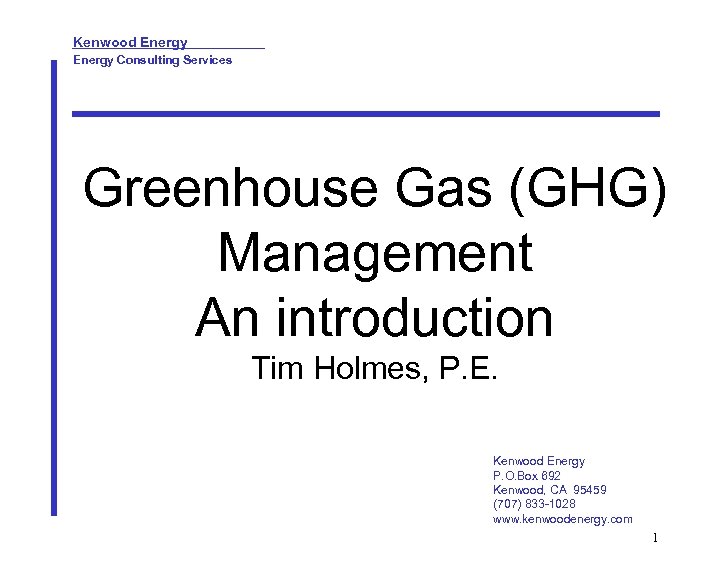 Kenwood Energy Consulting Services Greenhouse Gas (GHG) Management An introduction Tim Holmes, P. E.