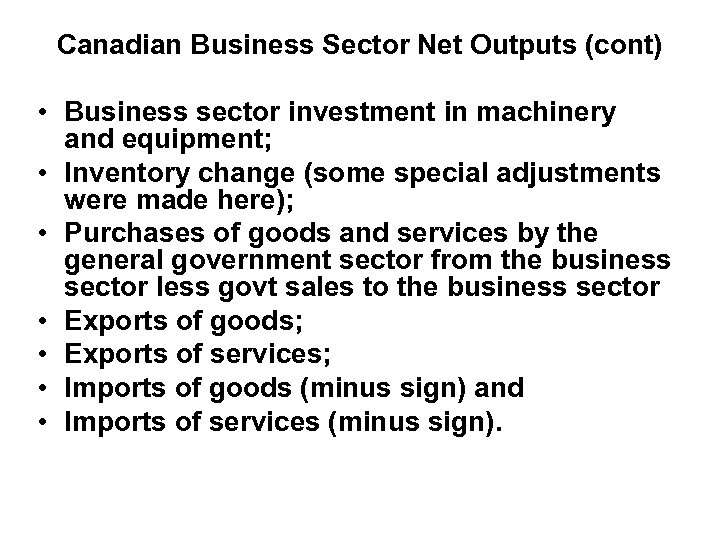 Canadian Business Sector Net Outputs (cont) • Business sector investment in machinery and equipment;