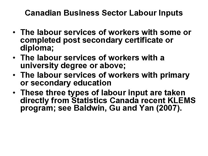 Canadian Business Sector Labour Inputs • The labour services of workers with some or
