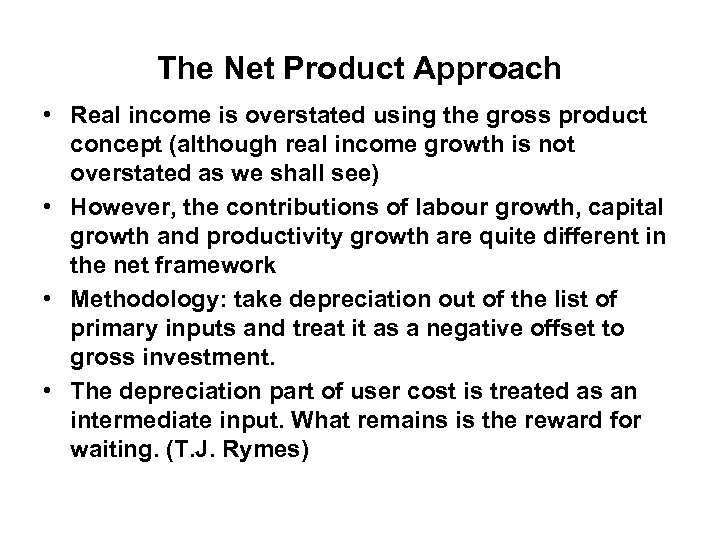 The Net Product Approach • Real income is overstated using the gross product concept