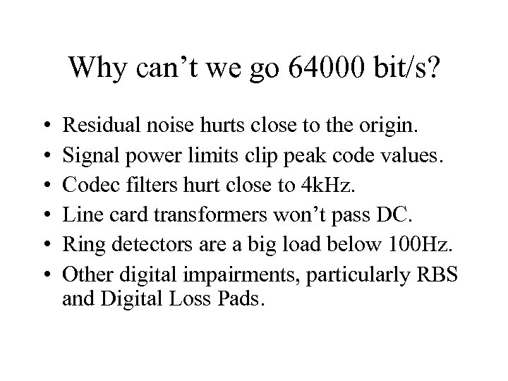 Why can’t we go 64000 bit/s? • • • Residual noise hurts close to