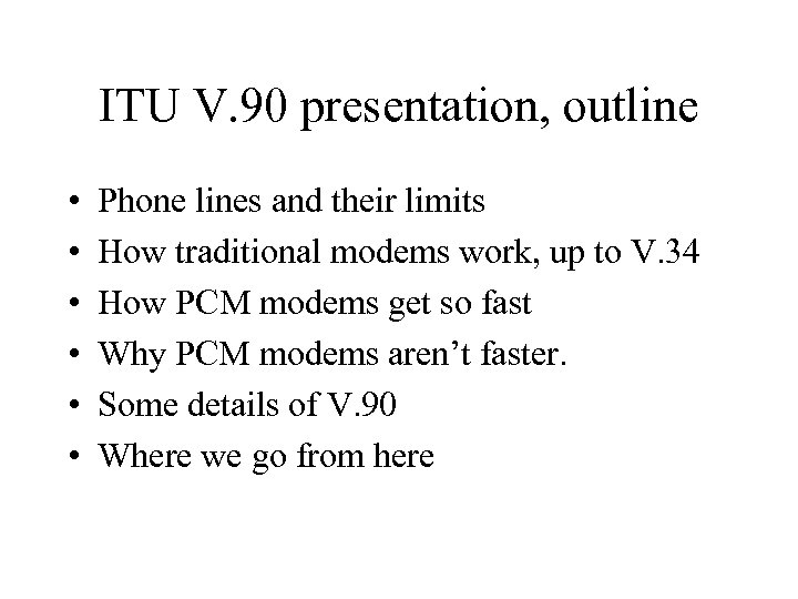 ITU V. 90 presentation, outline • • • Phone lines and their limits How