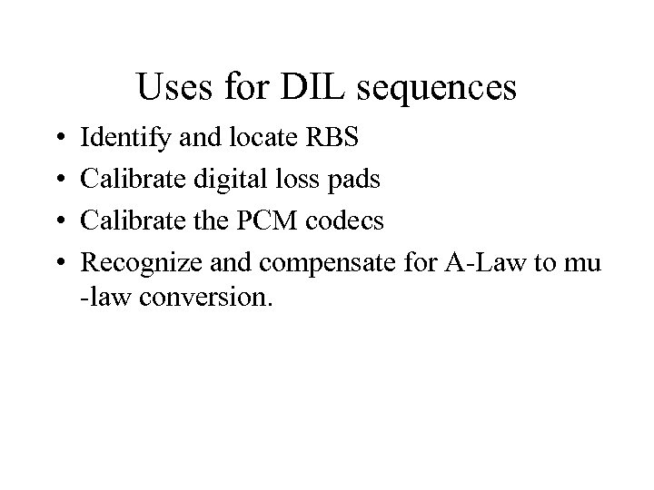 Uses for DIL sequences • • Identify and locate RBS Calibrate digital loss pads