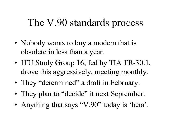 The V. 90 standards process • Nobody wants to buy a modem that is