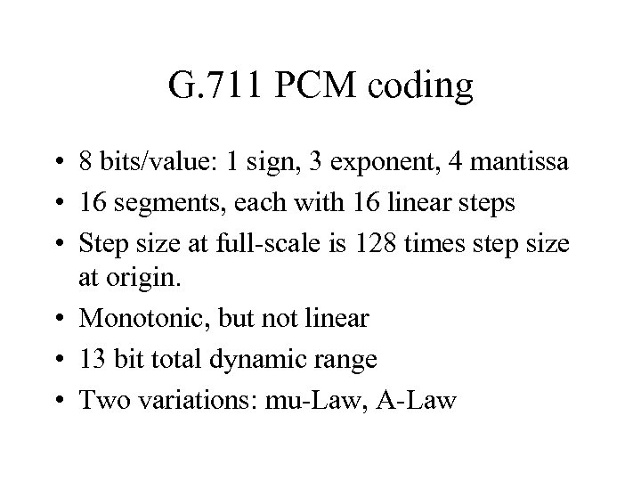 G. 711 PCM coding • 8 bits/value: 1 sign, 3 exponent, 4 mantissa •