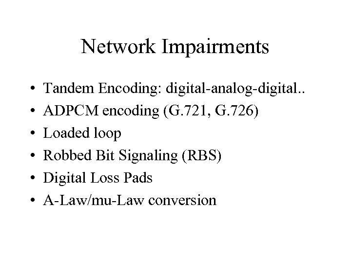 Network Impairments • • • Tandem Encoding: digital-analog-digital. . ADPCM encoding (G. 721, G.