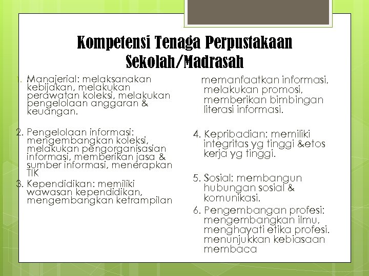 Kompetensi Tenaga Perpustakaan Sekolah/Madrasah 1. Manajerial: melaksanakan kebijakan, melakukan perawatan koleksi, melakukan pengelolaan anggaran