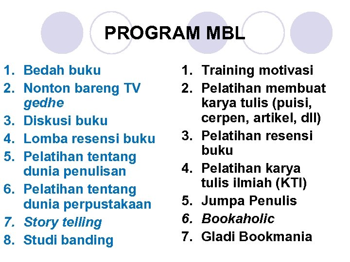 PROGRAM MBL 1. Bedah buku 2. Nonton bareng TV gedhe 3. Diskusi buku 4.